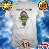 Yoda best dad ever love you i do american native shirt