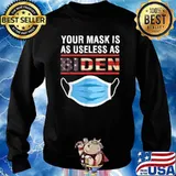 Your Mask Is As Useless As Joe Biden T-Shirt Sweater