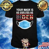 Your Mask Is As Useless As Joe Biden T-Shirt