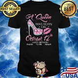 A Queen Was Born On October 12th Happy Birthday To Me Shirt