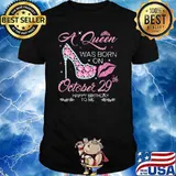 A Queen Was Born On October 29th Happy Birthday To Me Shirt