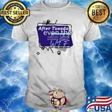 After Tuesday Even The Week Goes WTF Shirt