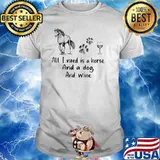 All I Need Is A Horse And A Dog And Wine Shirt