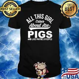 All This Girl Cares About Are Pigs And Like Maybe 3 People T-Shirt