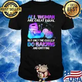 All Woman Are Creat Equal But Only The Coolest Do Baking Hologram Shirt