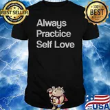 Always Practice Self Love T-Shirt