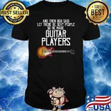 And Then God Said Let There Be Sexy People So He Made Guitar T-Shirt