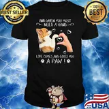 And When You Most Need A Hand Life Comes And Gives You A Paw Chihuahua Shirt