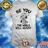 Be you the world will adjust snoopy shirt