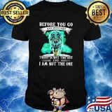 Before you go any further today is not the day and i am not the one wolf shirt
