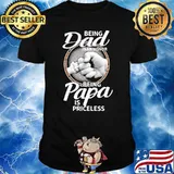 Being dad is an honor being papa is priceless fathers day shirt
