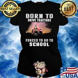 Born To Drive Tractors Forced To Go To School Shirt Ladies tee