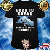 Born To Kayak Forced To Go To School Shirt