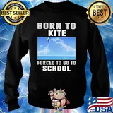 Born To Kite Forced To Go To School Shirt Sweater