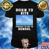 Born To Kite Forced To Go To School Shirt