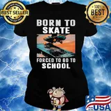 Born To Skate Forced To Go To School Shirt Ladies tee