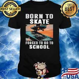 Born To Skate Forced To Go To School Shirt