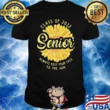 Class of 2022 senior always keep your face to the sun sunflower shirt