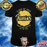Class Of 2023 Junior Always Keep Your Face To THe Sun Flower Shirt