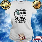 Classy sassy a bit smart assy bike s Ladies tee