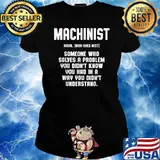 Definition Machinist Someone who solves a problem you didnt know you had in a way you didnt understand s Ladies tee