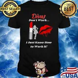 Divas Don't Work Lady by Lipstick Just Work It T-Shirt