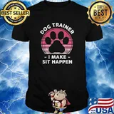 Dog Trainer I Make Sit Happen Vintage Shirt