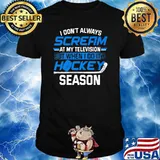 Don't Always Scream At My Televion But When I Do ITs Hockey Season Shirt