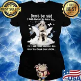 Don't Be Sad I Will Always Be With You For I Will Leave Whiskers Kiss Upon You Cheek Every Night Schnauze Butterfly Shirt Ladies tee
