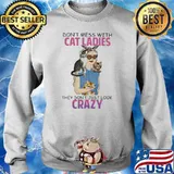 Don't Mess With Cat Ladies They Don't Just Look Crazy Shirt Sweater