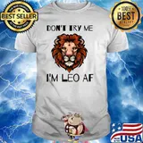 Don't Try Me I A'm Leo AF Zodiac Birthday T-SHirt