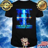 Dont mess with me i can do all things through christ jesus shirt