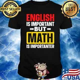 English Is Important But Math Is Importanter T-Shirt