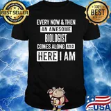 Every Now Anf Then An Awesome Biologist Comes Along And Here I Am Shirt