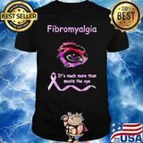 Fibromyalgia its much more than meets the eye shirt