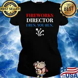 Fireworks Director I Run You Run 4th Of July Independence T-Shirt Ladies tee