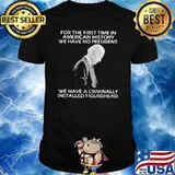 For The first Time In American History We have No President We Have A Criminally Installed Figurehead Joe Biden Shirt