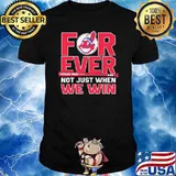 Forever cleveland indians not just when we win shirt