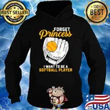 Forget princess i want to be a softball player s Hoodie