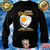 Forget princess i want to be a softball player s Sweater