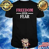 Freedom over fear shirt