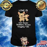 French Bulldog Love Is Wet Noses Slobbery Kisses Wagging Tails Shirt