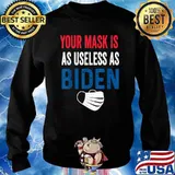 Funny Your Mask Is As Useless As Biden T-Shirt Sweater