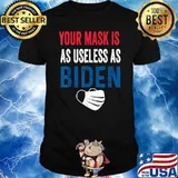 Funny Your Mask Is As Useless As Biden T-Shirt