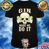 Gin made me do it skull shirt
