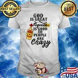 God is great tequila is good and people are crazy sunflower shirt