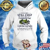Good men still exist i know because i married one camping partner green camp s Hoodie