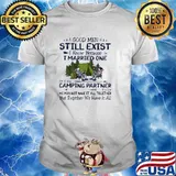 Good men still exist i know because i married one camping partner green camp shirt
