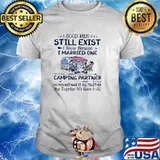 Good men still exist i know because i married one camping partner shirt