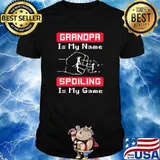 Grandpa Is My Name Spoiling Is my Game Shirt